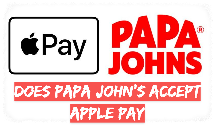 Does Papa John's Accept Apple Pay